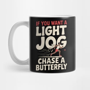 If You Want a Light Jog Chase a Butterfly – Funny Running Mug